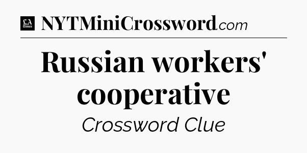 Russian workers' cooperative - LA Times Crossword