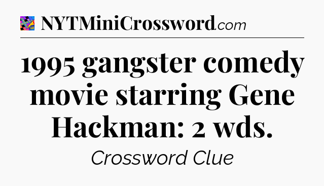 1995 gangster comedy movie starring Gene Hackman: 2 wds Crossword Clue