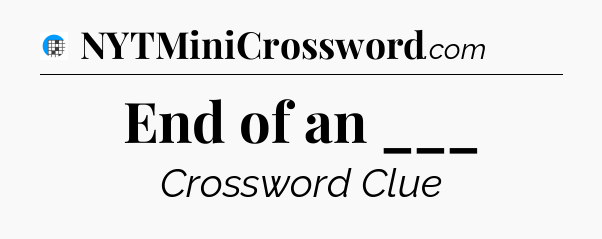End of an ___ Crossword Clue