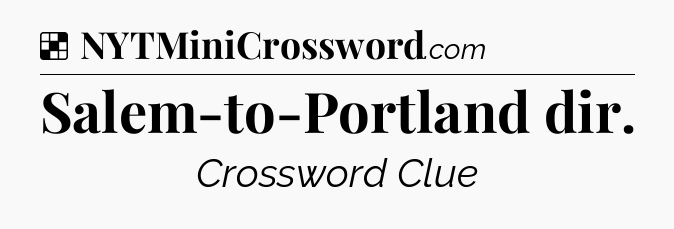 Solution: Salem-to-Portland dir - NYT Crossword