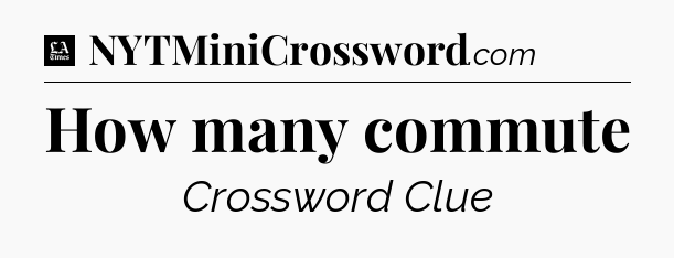 How many commute - LA Times Crossword
