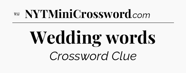 Wedding words - WSJ Crossword