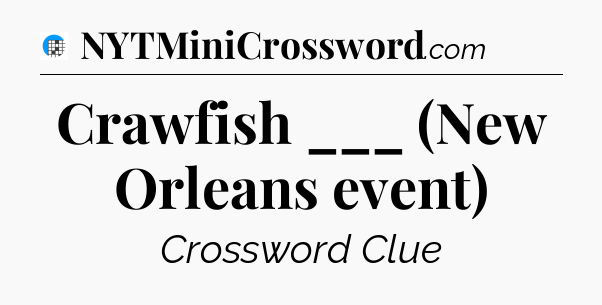 Crawfish ___ (New Orleans event) Crossword Clue