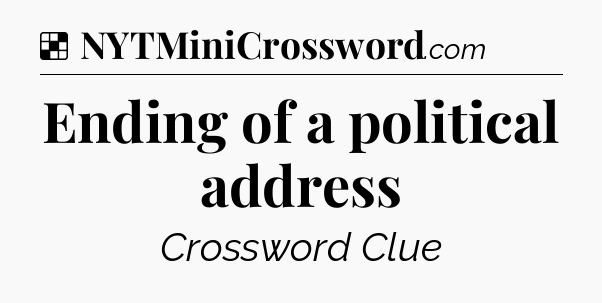 Solution: Ending of a political address - NYT Crossword