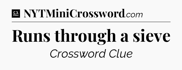 Runs through a sieve - LA Times Crossword