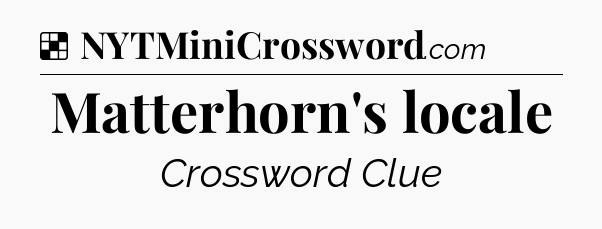 Solution: Matterhorn's locale - NYT Crossword