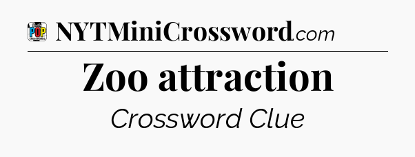 Zoo attraction Crossword Clue