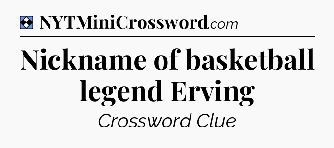 Solution: Nickname of basketball legend Erving - NYT Mini Crossword
