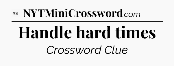 Handle hard times - WSJ Crossword