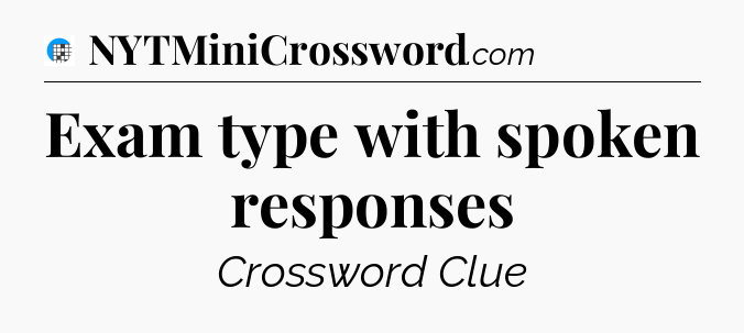 Exam type with spoken responses Crossword Clue