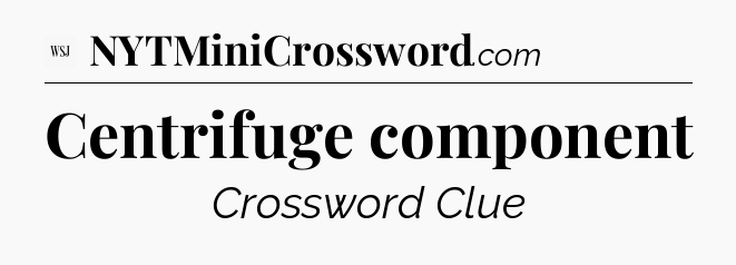 Centrifuge component - WSJ Crossword