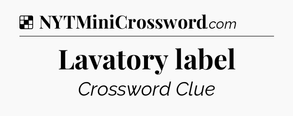 Solution: Lavatory label - NYT Crossword