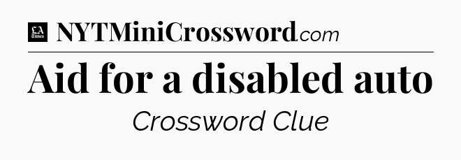 Aid for a disabled auto - LA Times Crossword