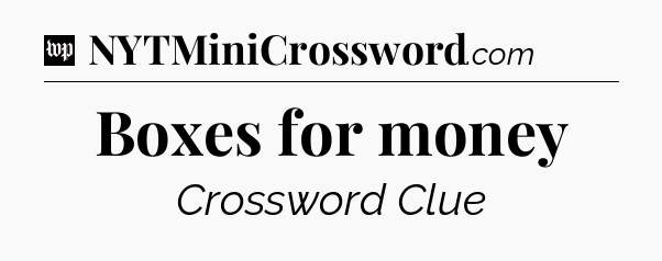 Boxes for money Crossword Clue