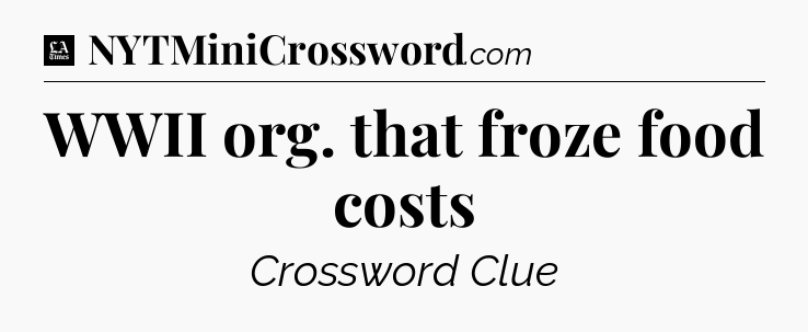 WWII org. that froze food costs - LA Times Crossword