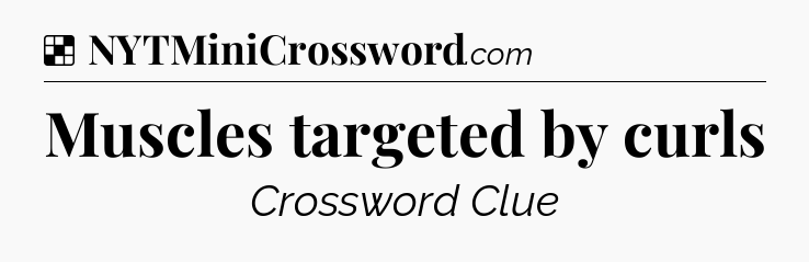 Solution: Muscles targeted by curls - NYT Crossword