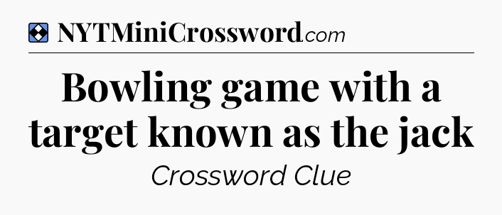 Solution: Bowling game with a target known as the jack - NYT Mini Crossword