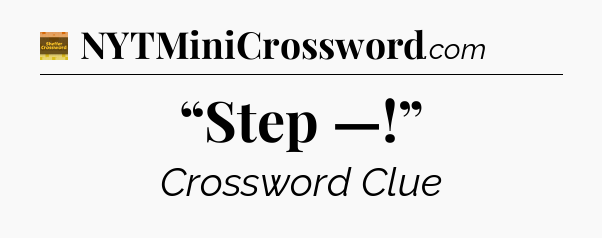 “Step —!” - Eugene Sheffer Crossword
