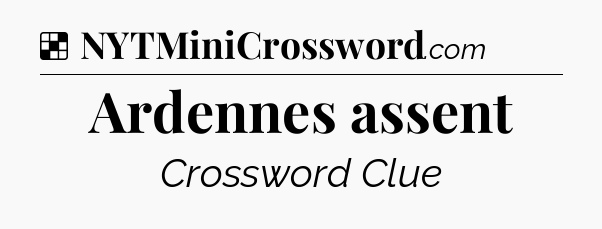 Solution: Ardennes assent - NYT Crossword