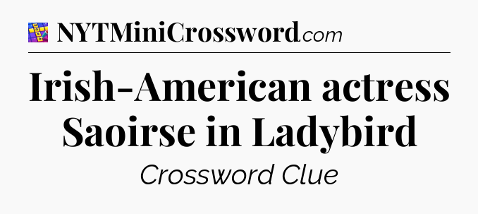 Irish-American actress Saoirse in Ladybird Codycross