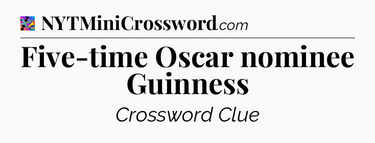 Five-time Oscar nominee Guinness Crossword Clue