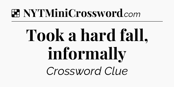 Solution: Took a hard fall, informally - NYT Crossword