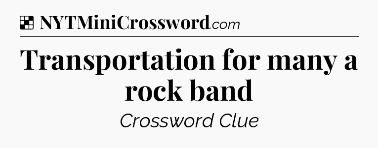 Solution: Transportation for many a rock band - NYT Crossword