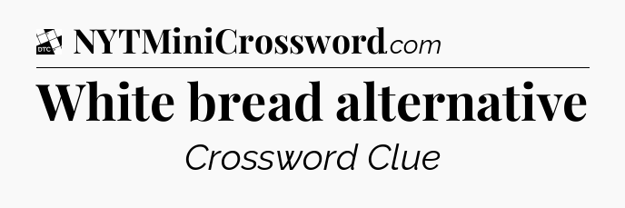White bread alternative - Daily Themed Classic Crossword