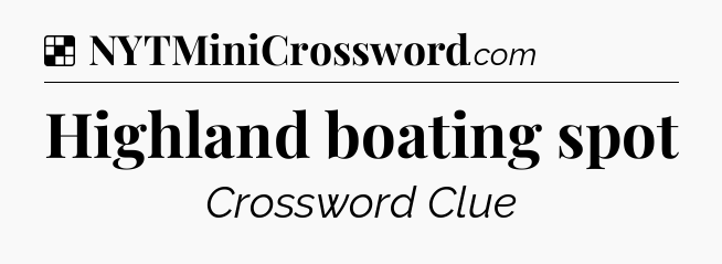 Solution: Highland boating spot - NYT Crossword