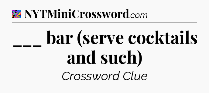 ___ bar (serve cocktails and such) Crossword Clue