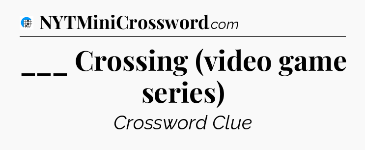 ___ Crossing (video game series) Crossword Clue