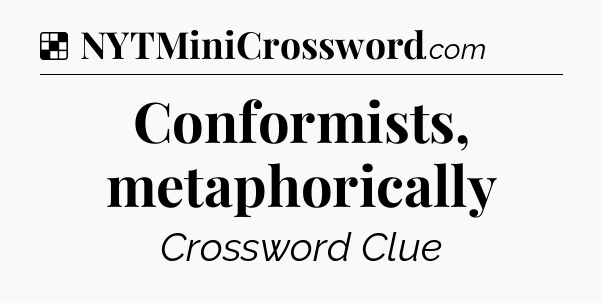 Solution: Conformists, metaphorically - NYT Crossword