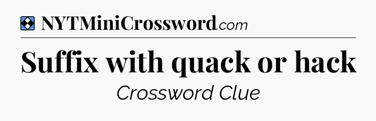 Solution: Suffix with quack or hack - NYT Mini Crossword