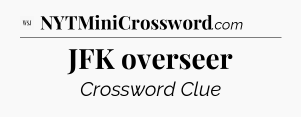 JFK overseer - WSJ Crossword