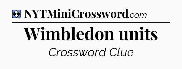 Solution: Wimbledon units - NYT Mini Crossword