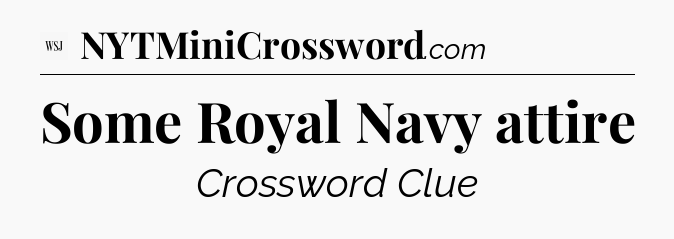 Some Royal Navy attire - WSJ Crossword