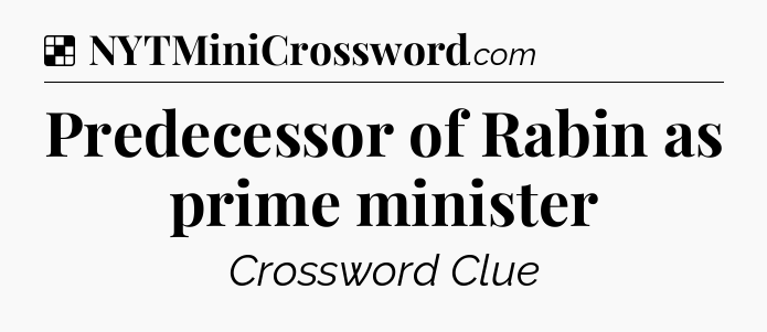 Solution: Predecessor of Rabin as prime minister - NYT Crossword