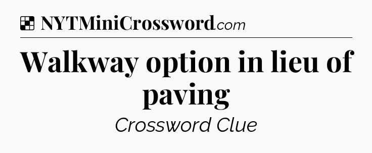 Solution: Walkway option in lieu of paving - NYT Crossword