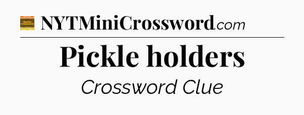Pickle holders - Eugene Sheffer Crossword