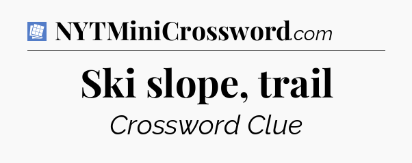 Ski slope, trail Puzzle Page Crossword Clue