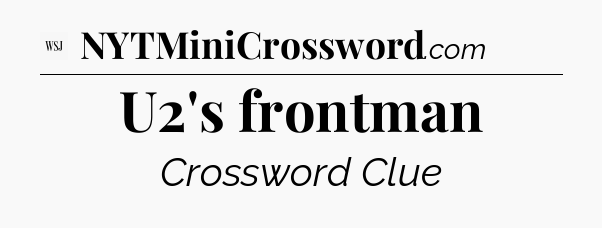 U2's frontman - WSJ Crossword