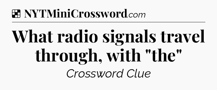 Solution: What radio signals travel through, with 