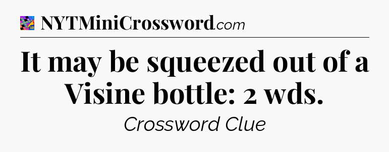 It may be squeezed out of a Visine bottle: 2 wds Crossword Clue