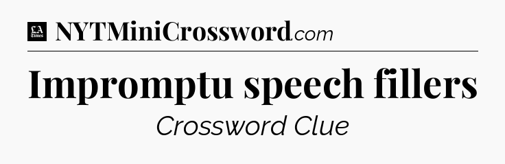 Impromptu speech fillers - LA Times Crossword