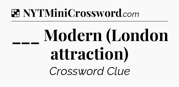 Solution: ___ Modern (London attraction) - NYT Crossword