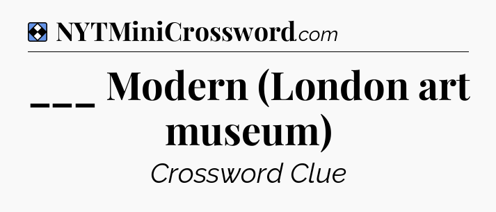 Solution: ___ Modern (London art museum) - NYT Mini Crossword