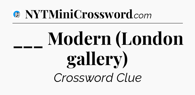 ___ Modern (London gallery) Crossword Clue