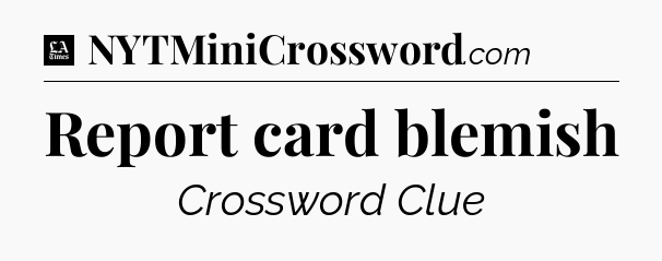Report card blemish - LA Times Crossword