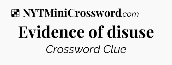 Solution: Evidence of disuse - NYT Crossword
