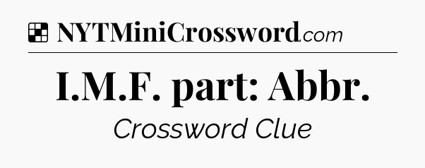 Solution: I.M.F. part: Abbr - NYT Crossword